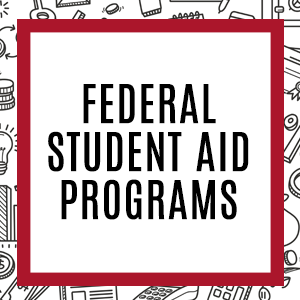 Federal Student Aid Programs